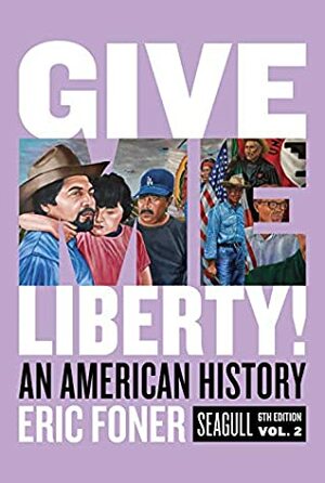 Give Me Liberty!: An American History, Vol. 2 by Eric Foner