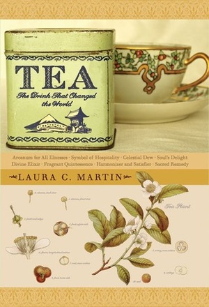 Tea: The Drink that Changed the World by Laura C. Martin
