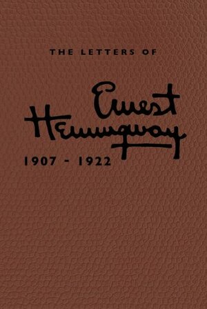 The Letters of Ernest Hemingway Leatherbound Edition: Volume 1, 1907-1922 by Ernest Hemingway, Sandra Spanier, Robert W. Trogdon