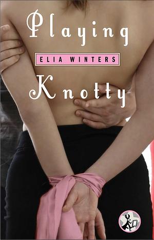 Playing Knotty by Elia Winters