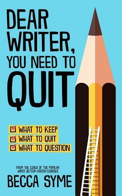 Dear Writer, You Need to Quit by Becca Syme