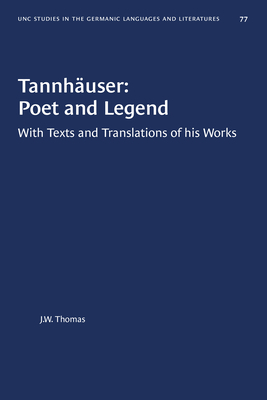 Tannhäuser: Poet and Legend: With Texts and Translations of His Works by J. W. Thomas