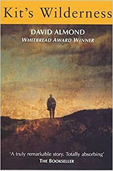 Kit's Wilderness. by David Almond by David Almond