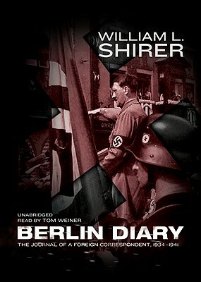 Berlin Diary: The Journal of a Foreign Correspondent, 1934-1941 by William L. Shirer
