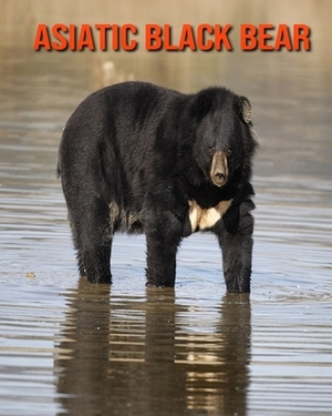 Asiatic Black Bear: Incredible Pictures and Fun Facts about Asiatic Black Bear by William Doyle