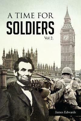 A Time for Soldiers: A Civil War Journey by James Edwards