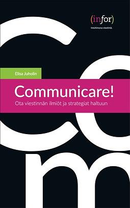 Communicare! Ota viestinnän ilmiöt ja strategiat haltuun by Elisa Juholin