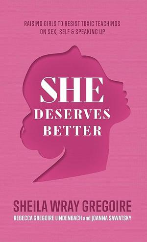 She Deserves Better by Rebecca Gregoire Lindenbach, Sheila Wray Gregoire, Sheila Wray Gregoire, Joanna Sawatsky