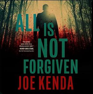 All Is Not Forgiven by Joe Kenda