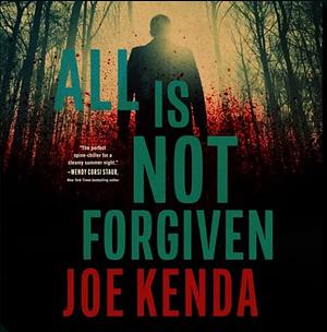 All Is Not Forgiven by Joe Kenda