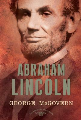 Abraham Lincoln: The American Presidents Series: The 16th President, 1861-1865 by George S. McGovern