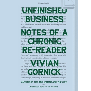 Unfinished Business: Notes of a Chronic Re-Reader by 