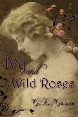 Ivy and Wild Roses by G. L. Gracie