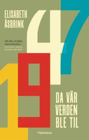 1947: Da vår verden ble til by Elisabeth Åsbrink