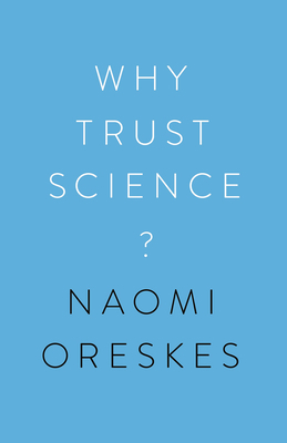 Why Trust Science? by Marc Lange, Naomi Oreskes, M Susan Lindee, Jon Krosnick, Ottmar Edenhofer, Stephen Macedo, Martin Kowarsch