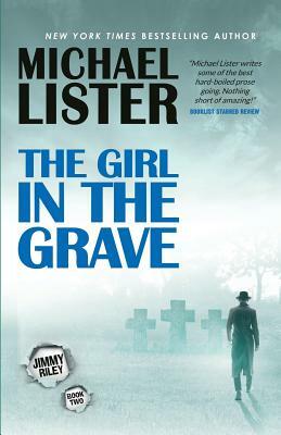 The Girl in the Grave: A Jimmy Riley Noir Novel Book 2 by Michael Lister