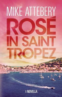 Rosé in Saint Tropez by Mike Attebery