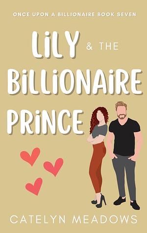Lily and the Billionaire Prince by Catelyn Meadows