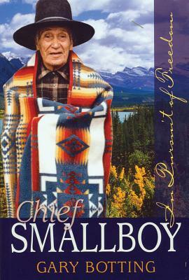 Chief Smallboy: The Pursuit of Freedom by Gary Botting