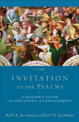 Invitation to the Psalms: A Reader's Guide for Discovery and Engagement by Karl N. Jacobson, Rolf A. Jacobson