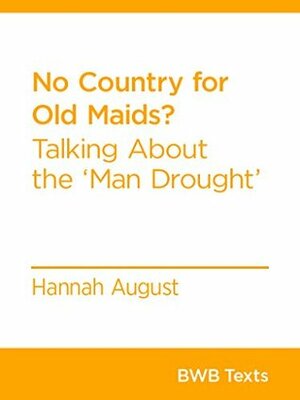 No Country for Old Maids?: Talking About the ‘Man Drought' by Hannah August