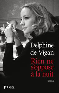 Rien ne s'oppose à la nuit by Delphine de Vigan