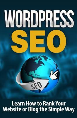 WordPress SEO: Learn How to Rank Your Website or Blog the Simple Way by Terence Lawfield