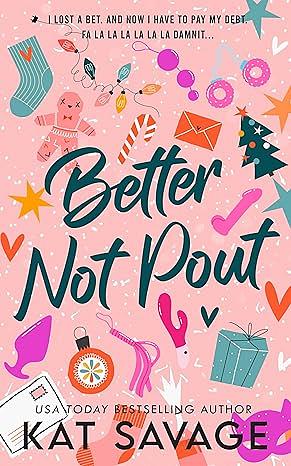 Better Not Pout: A Brother’s Best Friend Spicy Holiday Rom Com by Kat Savage