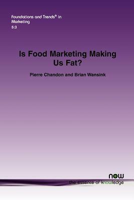 Is Food Marketing Making Us Fat?: A Multi-Disciplinary Review by Pierre Chandon, Brian Wansink