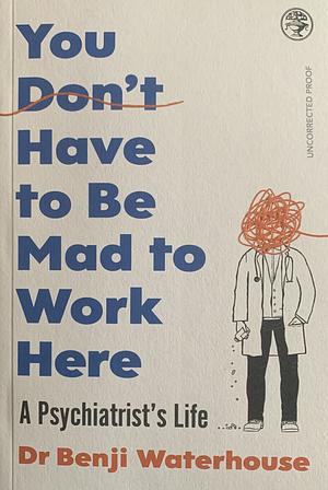 You Don't Have to Be Mad to Work Here *Proof* by Benji Waterhouse