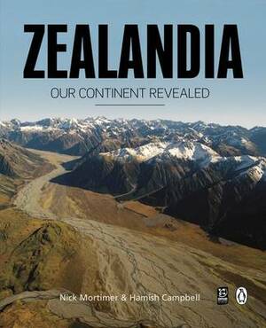 Zealandia Our Continent Revealed by Nick Mortimer, Hamish Campbell
