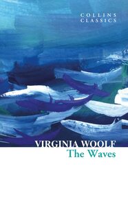 The Waves (Collins Classics) by Virginia Woolf