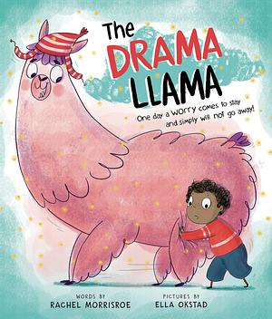 The Drama Llama: A story about soothing anxiety by Ella Okstad, Rachel Morrisroe