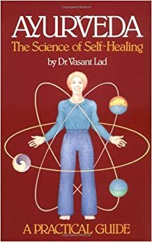 Ayurveda: The Science of Self Healing: A Practical Guide by Vasant Dattatray Lad