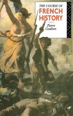 The Course of French History by Pierre Goubert