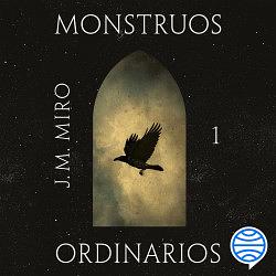 Monstruos Ordinarios by J.M. Miro