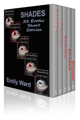 Shades: The Complete Collection: Erotic Short Stories by Emily Ward