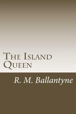 The Island Queen by R. M. Ballantyne