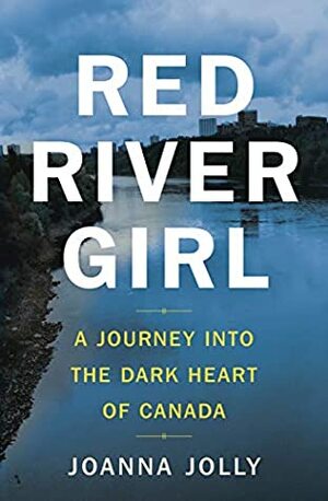Red River Girl: A Journey into the Dark Heart of Canada by Joanna Jolly