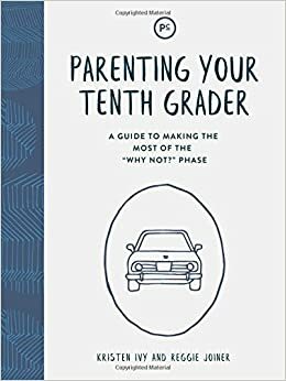 Parenting Your Tenth Grader: A Guide to Making the Most of the Why Not? Phase by Kristen Ivy, Reggie Joiner