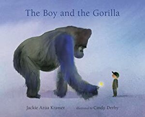 The Boy and the Gorilla by Jackie Azúa Kramer, Cindy Derby