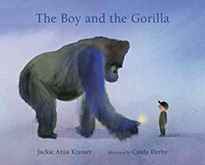 The Boy and the Gorilla by Cindy Derby, Jackie Azúa Kramer