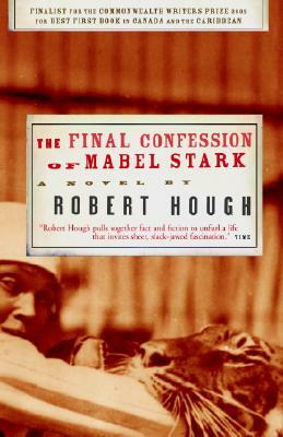 The Final Confession of Mabel Stark by Robert Hough