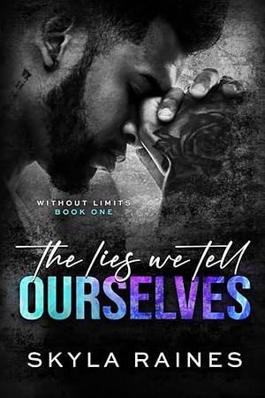 The Lies We Tell Ourselves by Skyla Raines