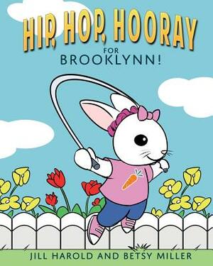 Hip, Hop, Hooray for Brooklynn! by Jill Harold, Betsy Miller