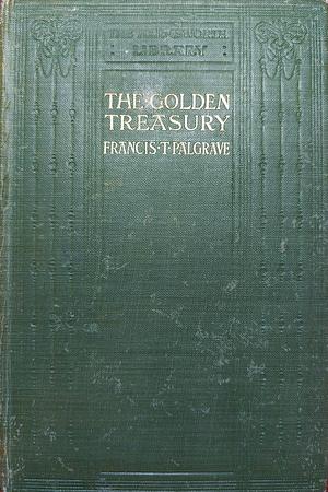 The Golden Treasury of the Best Songs and Lyrical Poems in the English Language by Francis Turner Palgrave