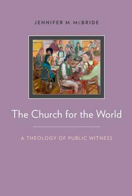 The Church for the World: A Theology of Public Witness by Jennifer McBride