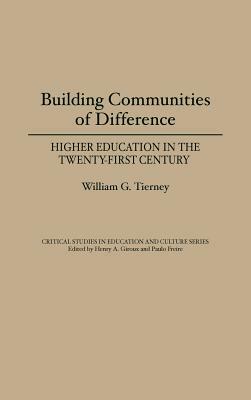Building Communities of Difference: Higher Education in the Twenty-First Century by William G. Tierney