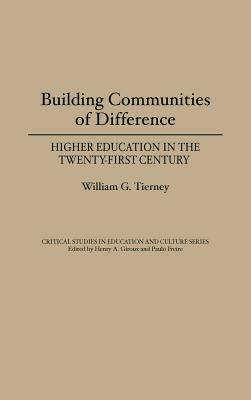 Building Communities of Difference: Higher Education in the Twenty-First Century by William G. Tierney
