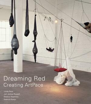 Dreaming Red: Creating Artpace by Jan Jarboe Russell, Eleanor Heartney, Linda Pace